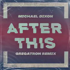 After This (Gregatron Remix) - Single by Michael Dixon album reviews, ratings, credits