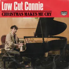 Christmas Makes Me Cry - Single by Low Cut Connie album reviews, ratings, credits