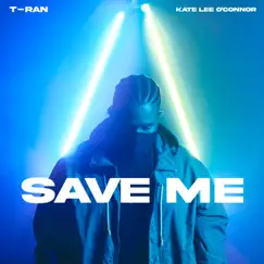 Save Me (feat. Kate Lee O'Connor) - Single by T-RAN album reviews, ratings, credits