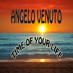 Time of Our Life - Single by Angelo Venuto album reviews, ratings, credits