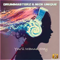You'll Wanna Stay - Single by DrumMasterz & Nick Unique album reviews, ratings, credits