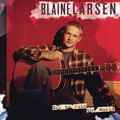 Off to Join the World by Blaine Larsen album reviews, ratings, credits