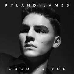 Good to You - Single by Ryland James album reviews, ratings, credits