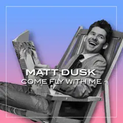 Come Fly With Me - Single by Matt Dusk album reviews, ratings, credits