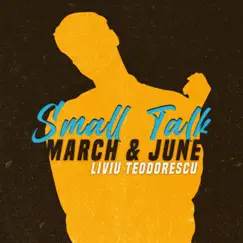 Small Talk - Single by March and June & Liviu Teodorescu album reviews, ratings, credits