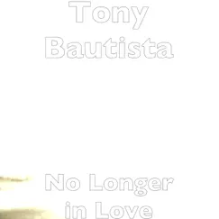 No Longer in Love - Single by Tony Bautista album reviews, ratings, credits