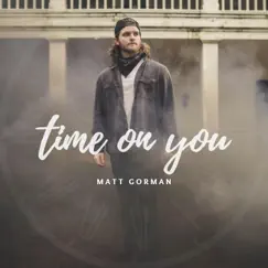 Time On You - Single by Matt Gorman album reviews, ratings, credits