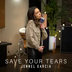 Save Your Tears - Single by Jennel Garcia album reviews, ratings, credits