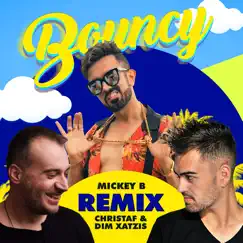 Bouncy (feat. CHRISTAF & DIM XATZIS) [Remix] - Single by MickeyB album reviews, ratings, credits