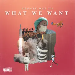 What We Want - Single by Tenney Way III album reviews, ratings, credits