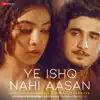 Ye Ishq Nahi Aasan - Single album lyrics, reviews, download