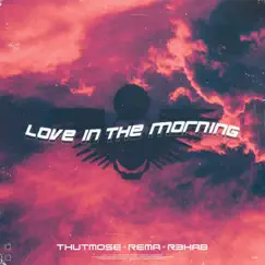 Love in the Morning - Single by Thutmose, Rema & R3HAB album reviews, ratings, credits