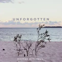 Unforgotten - EP by Kaytee Mitchell album reviews, ratings, credits