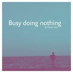 Busy Doing Nothing - Single by Plastic Soul album reviews, ratings, credits