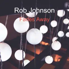 Fades Away - Single by Rob Johnson album reviews, ratings, credits