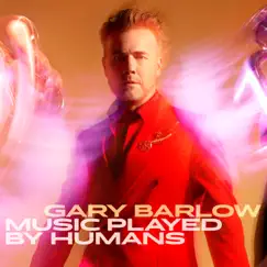 Music Played By Humans (Deluxe) by Gary Barlow album reviews, ratings, credits