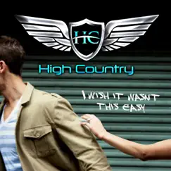 I Wish It Wasn't This Easy - Single by High Country album reviews, ratings, credits
