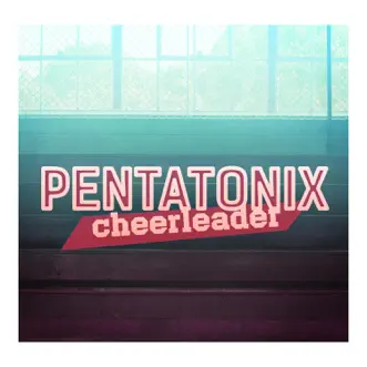 Cheerleader - Single by Pentatonix album download