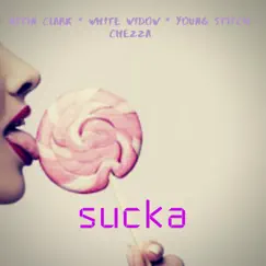 Sucka (feat. Astin Clark, White Widow & Young Stitch) Song Lyrics