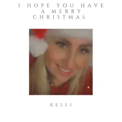I Hope You Have a Merry Christmas - Single by Kelli album reviews, ratings, credits
