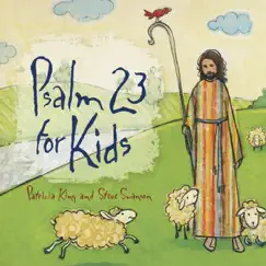 Psalm 23 for Kids by Patricia King & Steve Swanson album reviews, ratings, credits