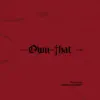 Own That (feat. KA$H, OBA & dndSection) - Single album lyrics, reviews, download