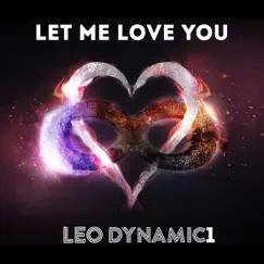 Let Me Love You - Single by Leo Dynamic1 album reviews, ratings, credits