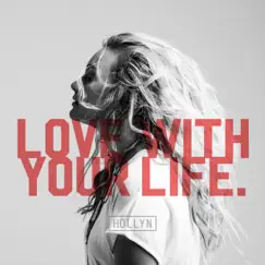 Love with Your Life - Single by Hollyn album reviews, ratings, credits