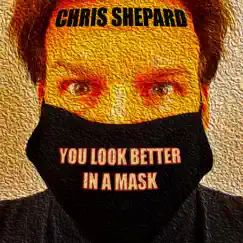 You Look Better In a Mask - Single by Chris Shepard album reviews, ratings, credits