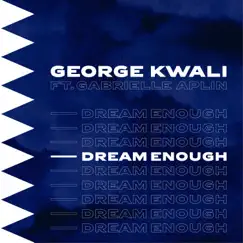 Dream Enough (feat. Gabrielle Aplin) - Single by George Kwali album reviews, ratings, credits