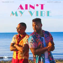 Ain't My Vibe (feat. Tsunami City) - Single by Danté LaBelle album reviews, ratings, credits