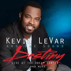 Destiny! Live at the Dream Center and More... by Kevin LeVar & One Sound album reviews, ratings, credits