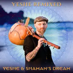 Yeshe (Remixed) - Single by Yeshe & Shaman's Dream album reviews, ratings, credits