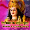 Nimiya Ke Dhadh Maiya (From "Nimiya Ke Dhadh Maiya - Zee Music Devotional") - Single album lyrics, reviews, download