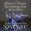 There's Always Something You Can Give (Ballet Version) [From "One Life"] [feat. Cooper Smith & Olivia Bolles] - Single album lyrics, reviews, download