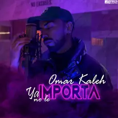 Ya No Le Importa - Single by Omar Kaleh album reviews, ratings, credits