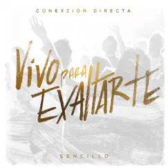 Vivo para Exaltarte - Single by Conexzion Directa album reviews, ratings, credits