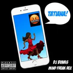 Tatiana (feat. Mind Freak Rex) [Remix] - Single by DJ Bvnks album reviews, ratings, credits