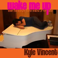 Wake Me Up (When The World's Worth Waking Up For) [2021] - Single by Kyle Vincent album reviews, ratings, credits