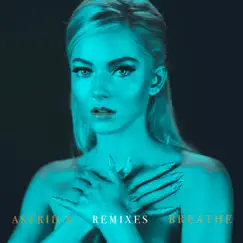 Breathe (Remixes) - EP by Astrid S album reviews, ratings, credits