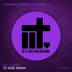 All I Need (13-Side Remix) - Single by Frankie Shakes & HAUMS album reviews, ratings, credits
