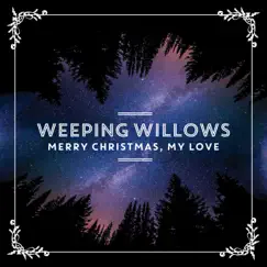 Merry Christmas, My Love - Single by Weeping Willows album reviews, ratings, credits