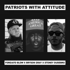 Patriots With Attitude - Single by Forgiato Blow, Bryson Gray & Stoney Dudebro album reviews, ratings, credits