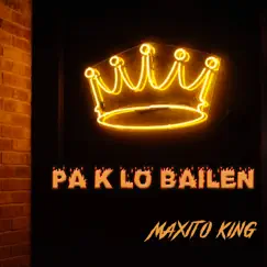 Pa k lo bailen - Single by Maxito King album reviews, ratings, credits