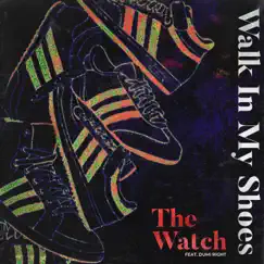 Walk In My Shoes (feat. Dumi Right) - Single by The Watch album reviews, ratings, credits