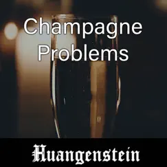 Champagne Problems - Single by Huangenstein album reviews, ratings, credits