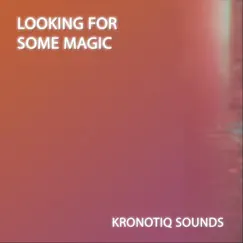 Looking for Some Magic - Single by Kronotiq Sounds album reviews, ratings, credits