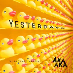 Yesterdays - Single by AKA AKA & Redward Martin album reviews, ratings, credits