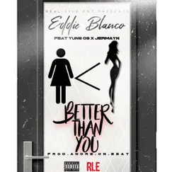 Better Than You (feat. Yung OG & Jermayn) - Single by Eddie Blanco album reviews, ratings, credits