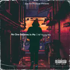 No One Believes In Me (feat. NF Young Wiz) - Single by Jays the Producer album reviews, ratings, credits